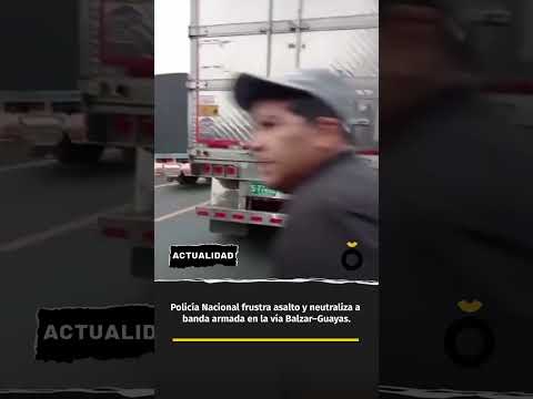 Banda armad4 fue neutralizada cuando intentó asaltar un tráiler en Balzar - Guayas
