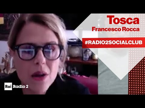 Radio2 Social Club in collegamento video con Tosca  e Francesco Rocca