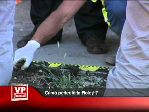 Crimă perfectă la Ploieşti?