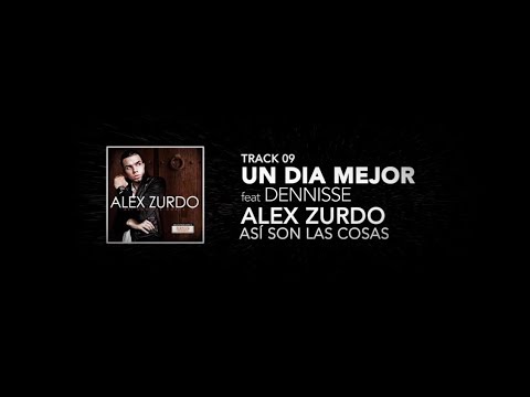 9. Alex Zurdo feat Dennisse  - Un Día Mejor  -  (Así son las cosas)