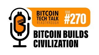 Bitcoin Tech Talk #270: Bitcoin Builds Civilization
