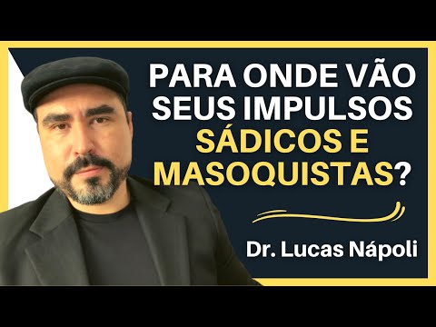 SADISMO E MASOQUISMO: QUAL É O LUGAR DESSES IMPULSOS NA SUA VIDA? | Dr. Lucas Nápoli