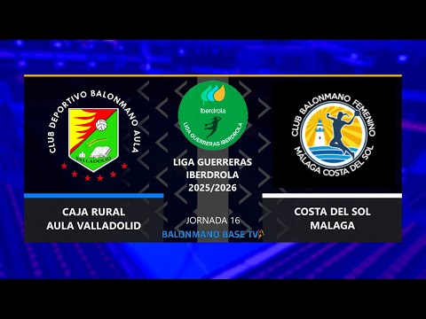 CAJA RURAL AULA VALLADOLID 🆚 COSTA DEL SOL MALAGA · Liga Guerreras Iberdrola · Jornada 16 · 2025/26