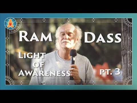 Ram Dass | Light of Awareness Part 3