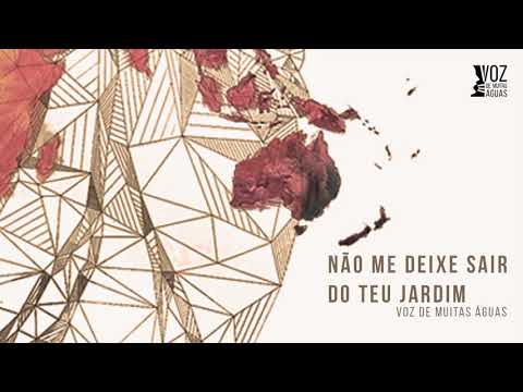 Não me deixe sair do teu jardim - Voz de Muitas Águas (2018)