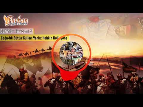 Çağırdık Bütün Kulları Yalnız Hakkın Kulluğuna / Şehitler Kervanı 5 / Furkan Yapım