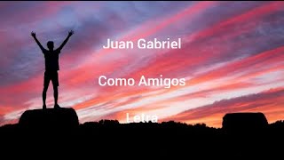 Juan Gabriel • Como Amigos • Letra