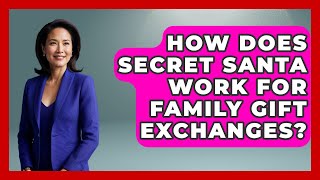 How Does Secret Santa Work For Family Gift Exchanges - Better Family Relationships