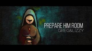 Prepare Him Room // feat. Greg&Lizzy - #VIGIL