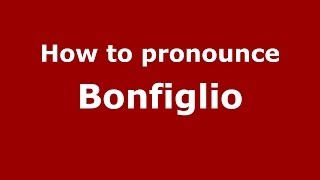 How to pronounce Bonfiglio