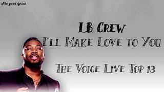 LB Crew - I'll Make Love to You (Lyrics) - The Voice Live Top 13 - 2019