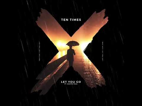 Let You Go - Ten Times ft. Dustin Paul
