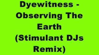 Dyewitness - Observing The Earth (Stimulant DJs Remix)