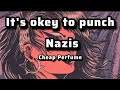 It S Okey To Punch Nazis Lyrics Cheap Perfume