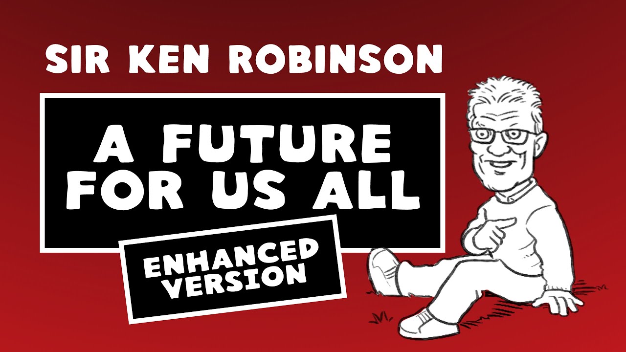 A Future For Us All - Sir Ken Robinson | Enhanced Version