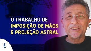 O trabalho de Imposição de Mãos e Projeção Astral