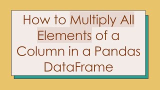 Download the video "How to Multiply All Elements of a Column in a Pandas DataFrame"