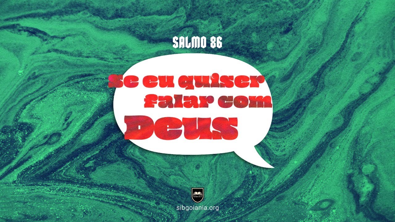 Salmo 86 | Se Eu Quiser Falar Com Deus