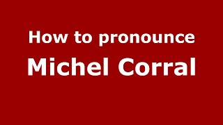 How to pronounce Michel Corral
