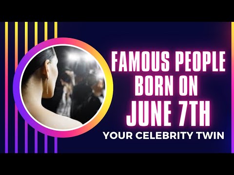 Famous people born on June 7 ..find out Who is your celebrity twin