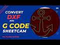 Lec 2 Convert DXF And SVG File To G Code In Sheetcam Plasma Tutorial Programming For CNC