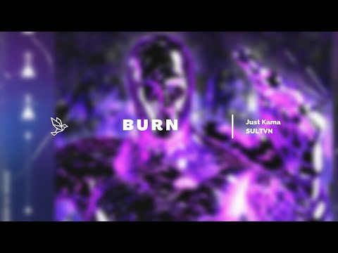 Just Kama, SULTVN - Burn (Radio Mix) (Just a Video)