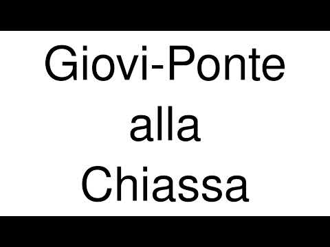How to Pronounce Giovi-Ponte alla Chiassa (Italy)
