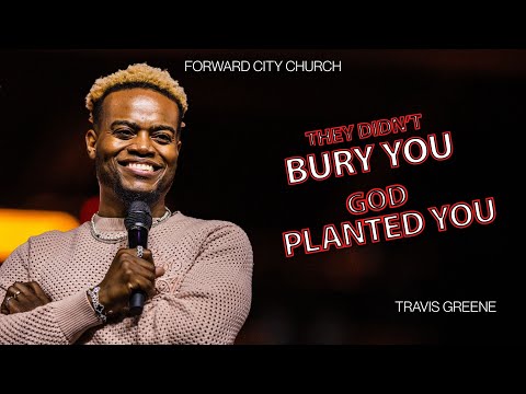 They Didn't Bury You God Planted You | Pastor Travis Greene | Forward City Church