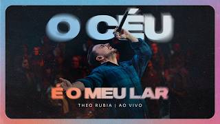 O Céu é o Meu Lar - Ao Vivo | Theo Rubia