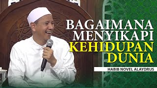 Download lagu Bagaimana Kita Menyikapi Dunia - Habib Novel Alaydrus mp3