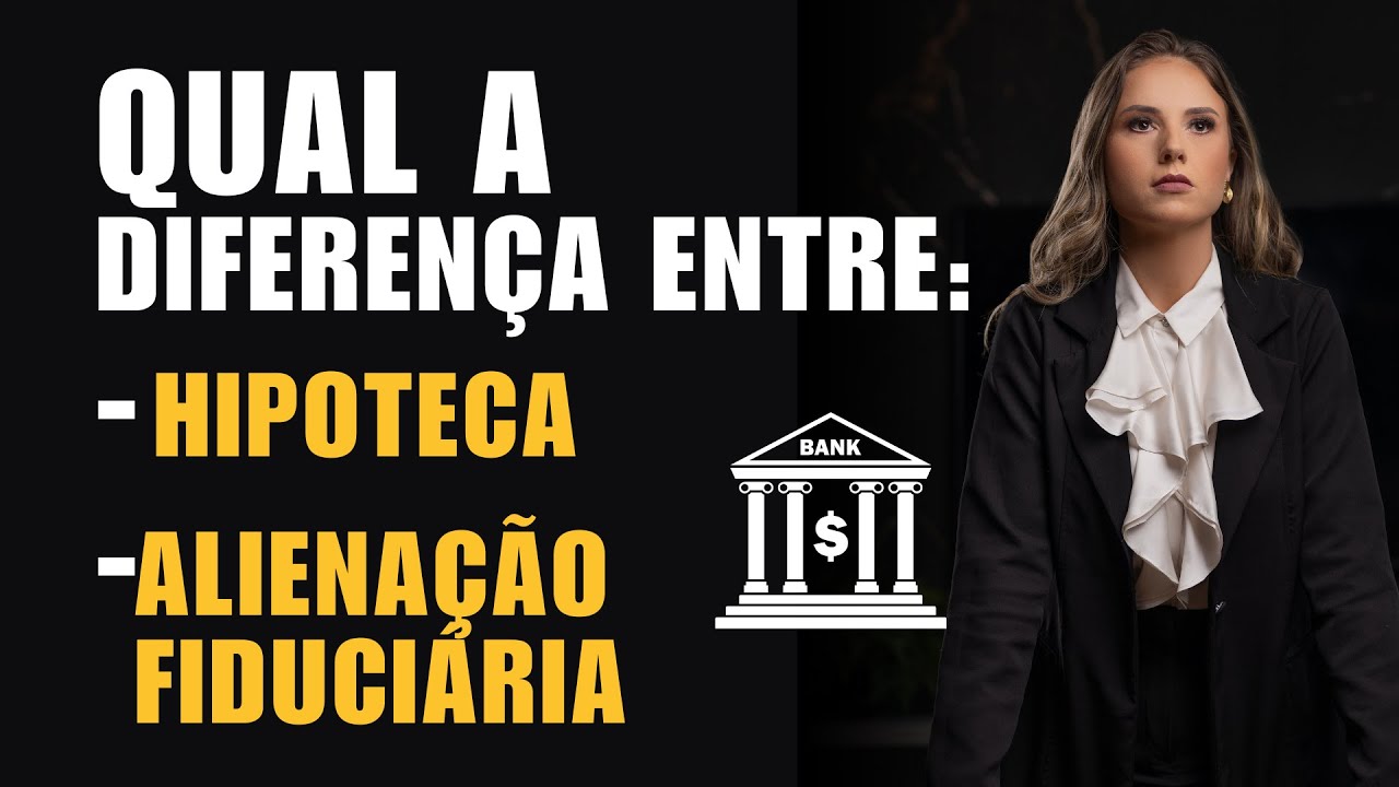 Qual a diferença entre HIPOTECA e ALIENAÇÃO FIDUCIÁRIA ? (advogada responde)