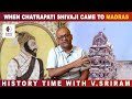 When Chatrapati Shivaji Came To Madras History Times With Historian V Sriram
