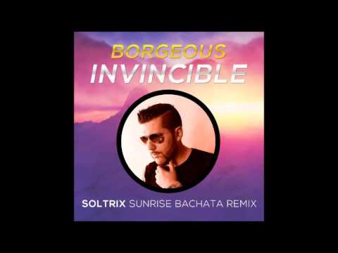 Borgeous - Invincible (DJ Soltrix Sunrise Bachata Remix)