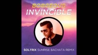 Borgeous - Invincible (DJ Soltrix Sunrise Bachata Remix)