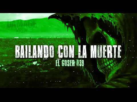 EL GOSER 039 / BAILANDO CON LA MUERTE  /RAP 2018  *EXCLUSIVO DAMAGE KREW*