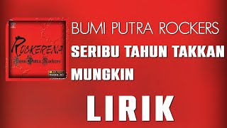 Download lagu Bumi Putra Rockers - Seribu Tahun Takkan Mungkin [Lirik] mp3
