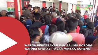 Warga Berdesakan Dan Saling Dorong Warnai Operasi Pasar Minyak Goreng