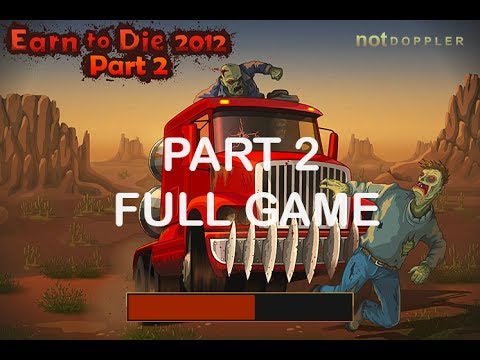 Earn to Die 2012 - Full Gameplay ( Part 2/2 )