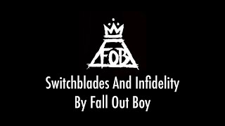 Switchblades And Infidelity - Fall Out Boy (LYRIC VIDEO)