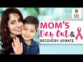 BREAST CANCER RECOVERY UPDATE MOM S DAY OUT Vlog Being Woman With Chhavi