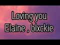 Elaine , blxckie - loving you ( lyrics)