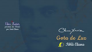 Chico Xavier, Gota de Luz | Chico Xavier, Poema de Deus