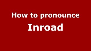 How to pronounce Inroad