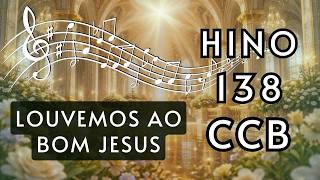 Hino 138 CCB -  Louvemos ao bom Jesus