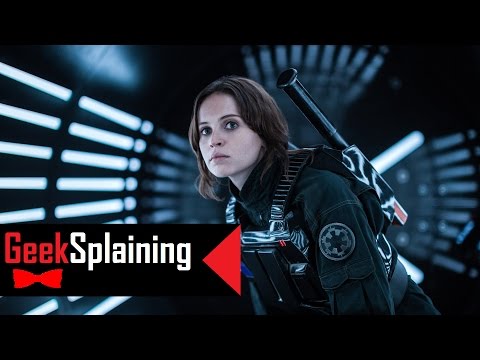 Finally Something Good From a $4 Billion Sell Out? Geeksplaining Rogue One (4K)