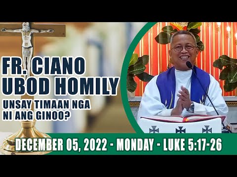 December 05, 2022 - Unsay timaan nga niabot ang Ginoo? Fr Ciano Ubod Homily - Lk 5:17-26
