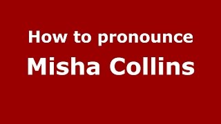 How to pronounce Misha Collins