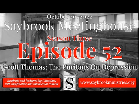 Geoff Thomas: The Puritans On Depression - Saybrook Meetinghouse - S3•E52 - 10/20/22
