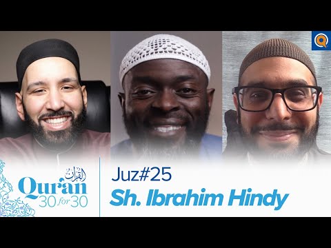 Juz' 25 with Sh. Ibrahim Hindy | Qur'an 30 for 30 Season 3 — Dr. Omar Suleiman, Sh. Abdullah Oduro