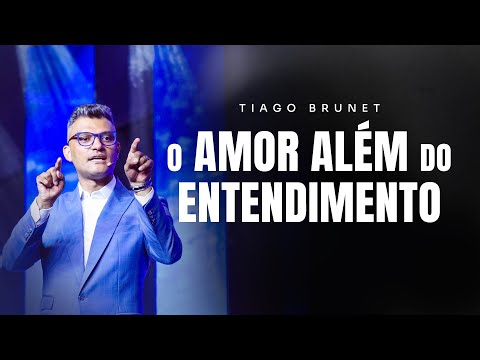 O Amor Além do Entendimento | Tiago Brunet
